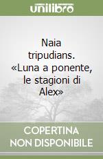 Naia tripudians. «Luna a ponente, le stagioni di Alex» libro