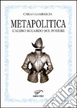 Metapolitica. L'altro sguardo sul potere libro