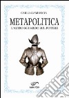 Metapolitica. L'altro sguardo sul potere libro