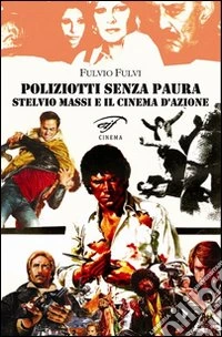 Poliziotti senza paura. Stelvio Massi e il cinema d'azione