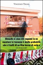 Quando ci sono dei ragazzi in un casolare in vacanza è molto probabile che si tratti di un film horror di serie z e altri racconti libro