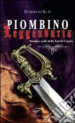 Piombino leggendaria. Storia e miti della val di Cornia libro