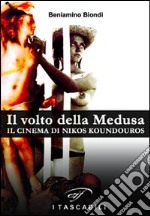 Il volto della medusa. Il cinema di Nikos Koundouros libro