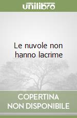 Le nuvole non hanno lacrime libro