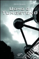 Uomo di tungsteno libro