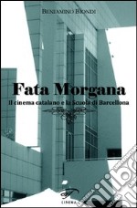 Fata morgana. Il cinema catalano e la scuola di Barcellona libro