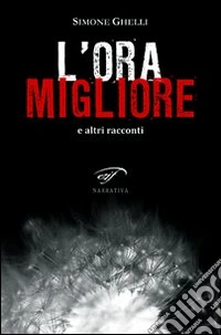 L'ora migliore e altri racconti libro