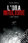 L'ora migliore e altri racconti libro