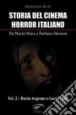 Storia del cinema horror italiano. Da Mario Bava a Stefano Simone. Vol. 2: Dario Argento e Lucio Fulci libro