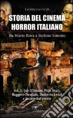 Storia del cinema horror italiano. Da Mario Bava a Stefano Simone. Vol. 3: Joe D'Amato, Pupi Avati, Ruggero Deodato, Umberto Lenzi e il cannibal movie libro