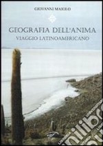 Geografia dell'anima. Viaggio latinoamericano libro