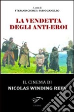 La vendetta degli anti-eroi. Il cinema di Nicolas Winding Refn