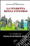 La vendetta degli anti-eroi. Il cinema di Nicolas Winding Refn libro