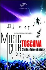 Music club Toscana. Storie a tempo di musica libro