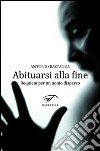 Abituarsi alla fine. Requiem per un uomo disperso libro