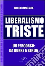 Liberalismo triste. Un percorso: da Burke a Berlin libro