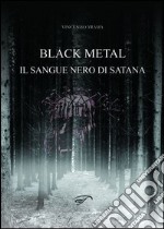 Black metal. Il sangue nero di satana libro