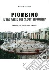 Piombino. Il sacrario dei caduti in guerra libro