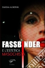 Fassbinder e l'estetica masochista libro