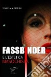 Fassbinder e l'estetica masochista libro