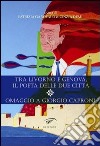 Tra Livorno e Genova, il poeta delle due città. Omaggio a Giorgio Caproni libro