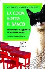 La coda sotto il banco. Scuola di gatti a Piombino libro