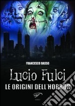 Lucio Fulci. Le origini dell'horror libro