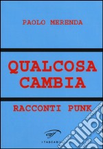 Qualcosa cambia. Racconti punk libro