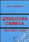 Qualcosa cambia. Racconti punk libro