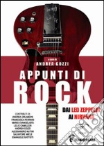 Appunti di rock. Dai Led Zeppelin ai Nirvana. Vol. 1 libro