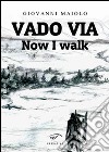 Vado via. Now I walk libro