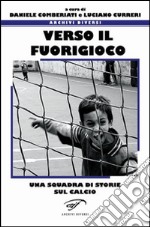 Verso il fuorigioco. Una squadra di storie sul calcio libro