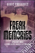 Freak memories. 21 racconti brevi e storie di arte musica e letteratura libro