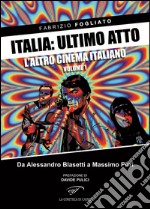 Italia: ultimo atto. Vol. 1: L'altro cinema italiano. Da Alessandro Blasetti a Massimo Pirri libro