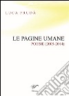 Le pagine umane. (Poesie 2005-2014) libro di Frudà Luca