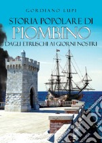 Storia popolare di Piombino. Dagli etruschi ai giorni nostri libro