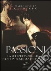 Passioni. La straordinaria vita di Cristina Trivulzio di Belgioioso libro