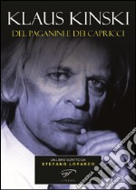 Klaus Kinski. Del Paganini e dei capricci libro