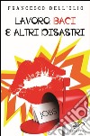 Lavoro, baci e altri disastri libro