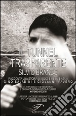 Il tunnel trasparente. Silvio Branco racconta una storia di boxe e resilienza a Gino Saladini e Giovanni Favero libro