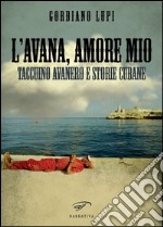 L'Avana, amore mio. Taccuino avanero e storie cubane libro