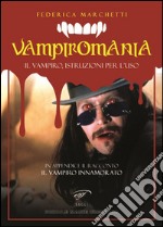 Vampiromania. Il vampiro, istruzioni per l'uso libro