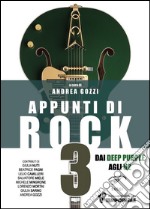 Appunti di rock. Dai Deep Purple agli U2. Vol. 3 libro