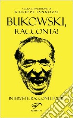 Bukowski, racconta! libro