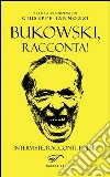 Bukowski, racconta! libro