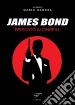 James Bond spiegato ai cinefili libro