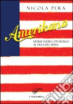 Amerikana. Storie fuori controllo al di là del mare libro