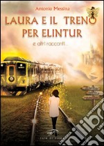 Laura e il treno per Elintur e altri racconti libro