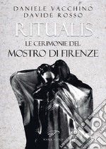 Ritualis. Le cerimonie del Mostro di Firenze libro