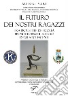 Il futuro dei nostri ragazzi. Tra progetti e difficoltà prende forma il futuro degli adolescenti. Cipressino d'oro bonesini for Kiwanis 2016 libro